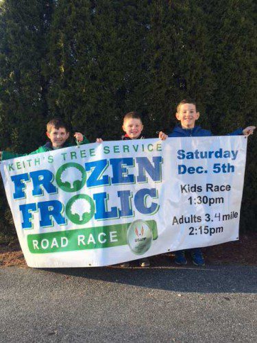 THIS SATURDAY, DEC. 5, will be the 2nd running of Keith’s Tree Service Frozen Frolic Road Race to benefit the Wakefield Cross Country and Track and Field Programs. The adult 3.4 mile race is on Church Street at 2:15 pm. The event also includes a kids’ one miler beginning at 1:30 pm on the Upper Common. These neighborhood friends — Christopher Duvall, Jack Maksou and Jack Duvall — were out training for the big race. Runners are welcome to register online at https://ow.ly/UVhz1 or on the day of the race. Prizes include race winners, age group winners, craziest hat and team awards. Come for the run and stay for the Holiday Stroll taking place downtown right after the race. Please email conwayshawn@gmail.com with any questions. 