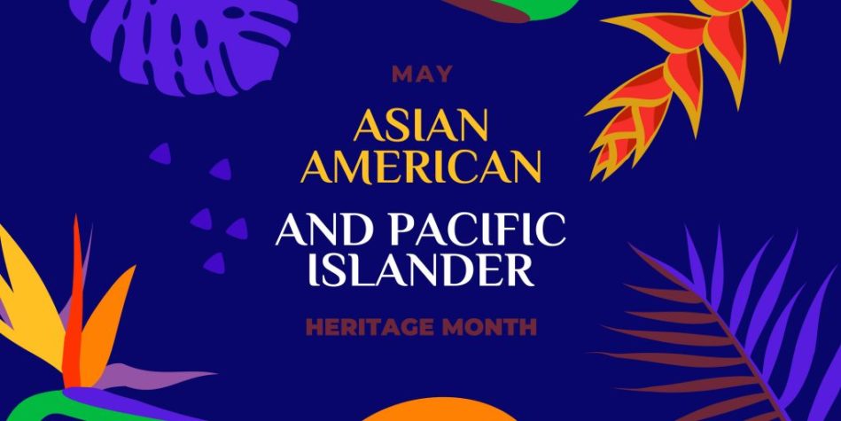 It’s Asian/Pacific American Heritage Month